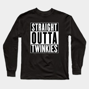 Straight Outta Twinkies!!! Long Sleeve T-Shirt